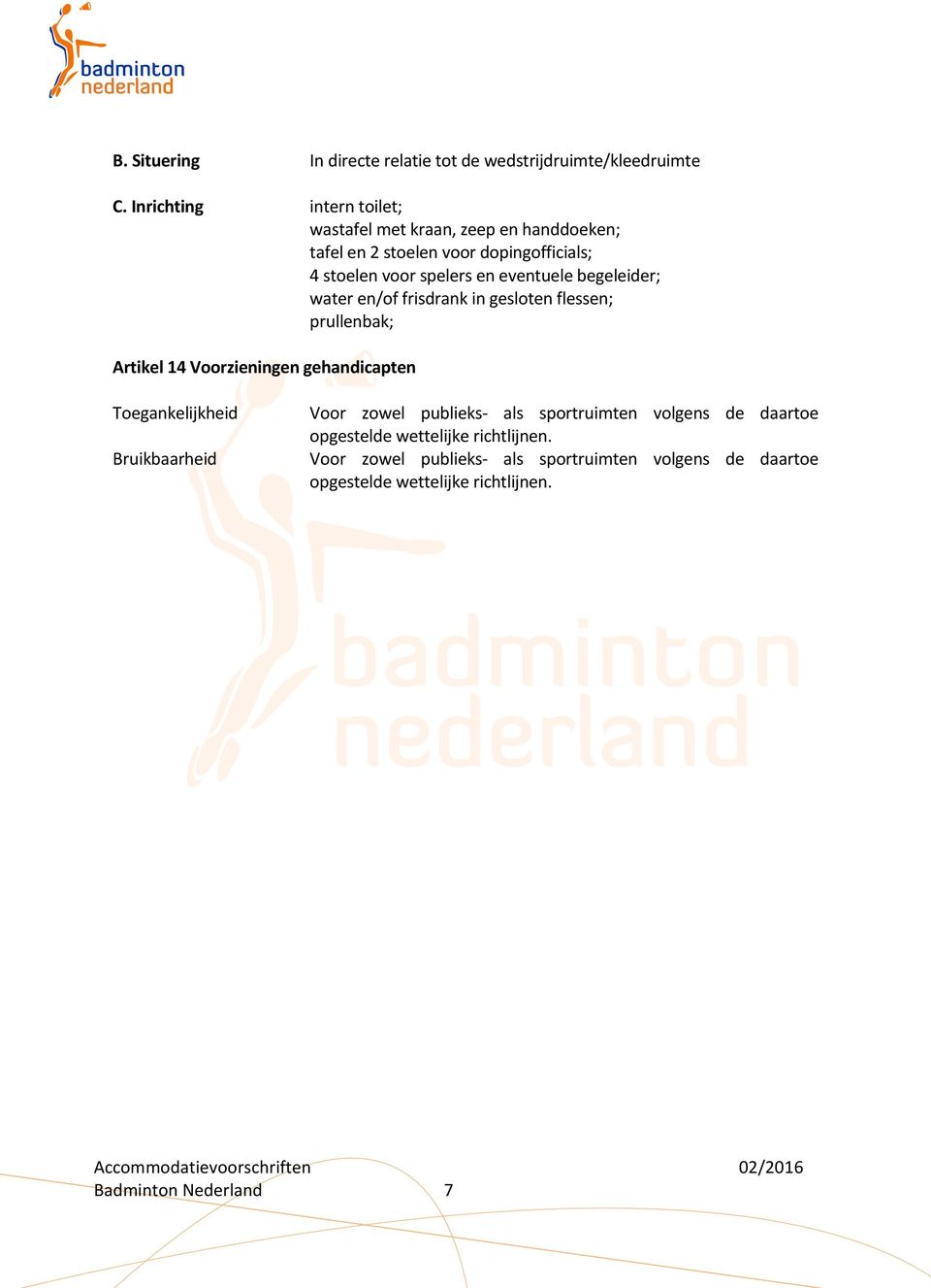 eventuele begeleider; water en/of frisdrank in gesloten flessen; prullenbak; Artikel 14 Voorzieningen gehandicapten Toegankelijkheid