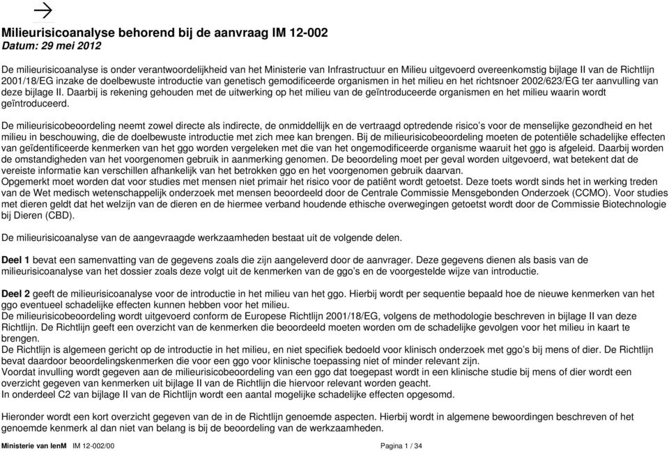 bijlage II. Daarbij is rekening gehouden met de uitwerking op het milieu van de geïntroduceerde organismen en het milieu waarin wordt geïntroduceerd.