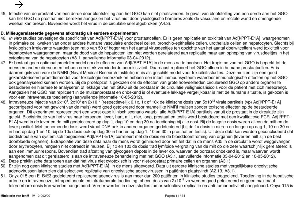 weefsel kan breken. Bovendien wordt het virus in de circulatie snel afgebroken (A4.3). D. Milieugerelateerde gegevens afkomstig uit eerdere experimenten 46.