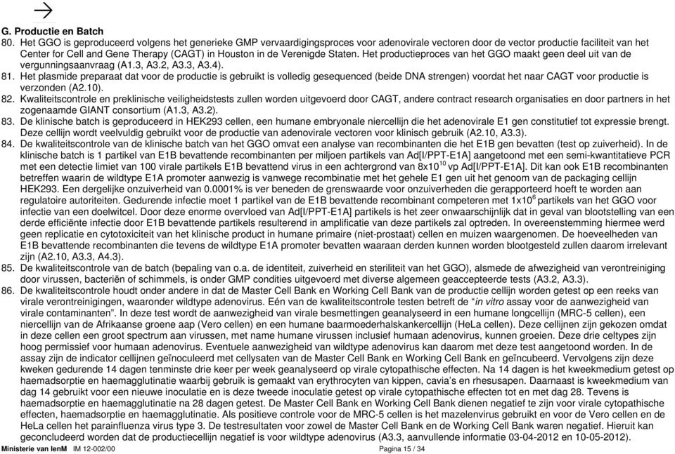 Verenigde Staten. Het productieproces van het GGO maakt geen deel uit van de vergunningsaanvraag (A1.3, A3.2, A3.3, A3.4). 81.