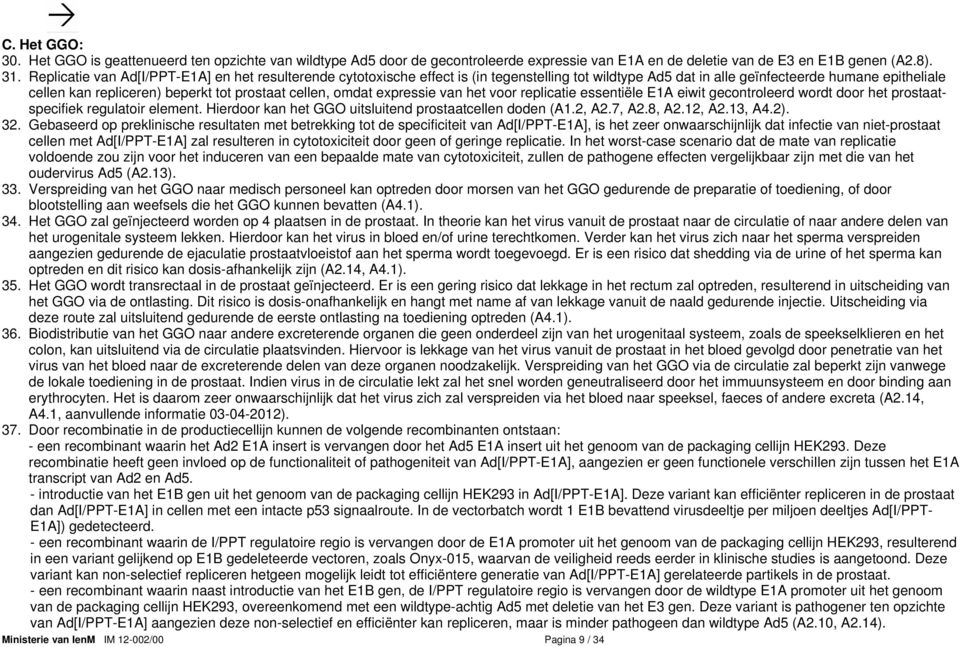 cellen, omdat expressie van het voor replicatie essentiële E1A eiwit gecontroleerd wordt door het prostaatspecifiek regulatoir element. Hierdoor kan het GGO uitsluitend prostaatcellen doden (A1.2, A2.