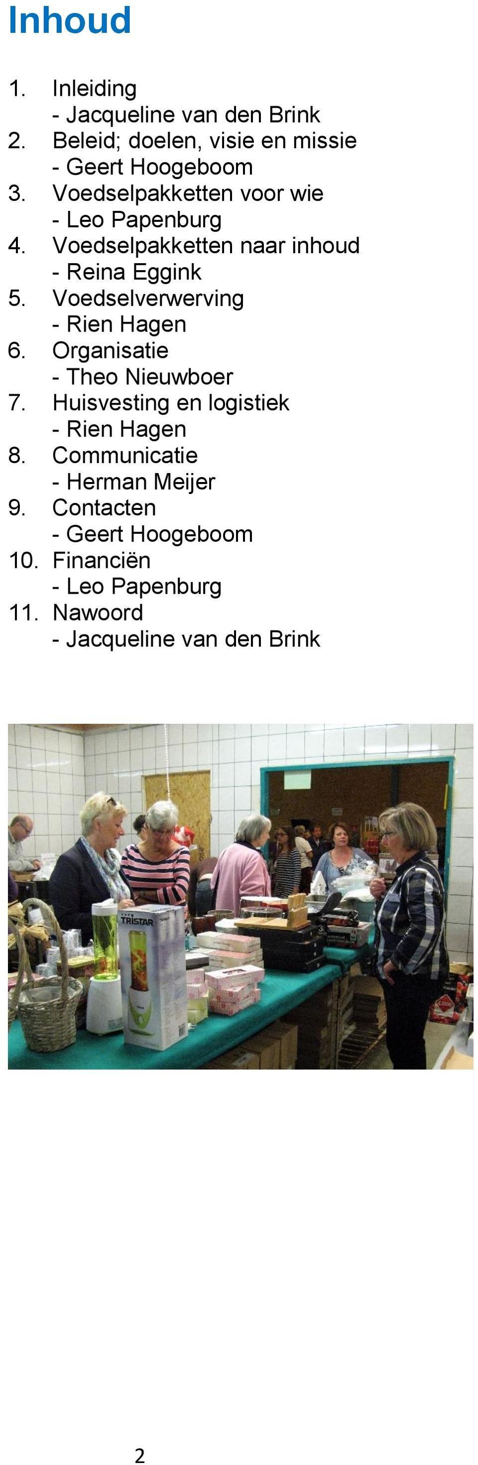 Voedselverwerving - Rien Hagen 6. Organisatie - Theo Nieuwboer 7. Huisvesting en logistiek - Rien Hagen 8.