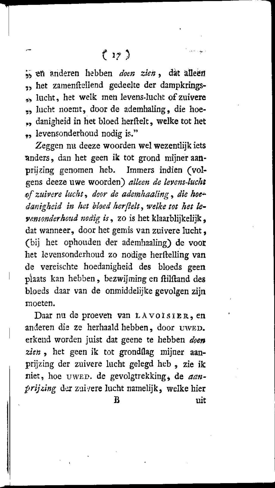 Immers indien (volgens deeze uwe woorden) alleen de levens-lucht ef zuivere lucht, door de ademhaaling, die hoe~ danigheid in het bloedher fielt, welke tot het levensonderhoud nodig is, zo is het