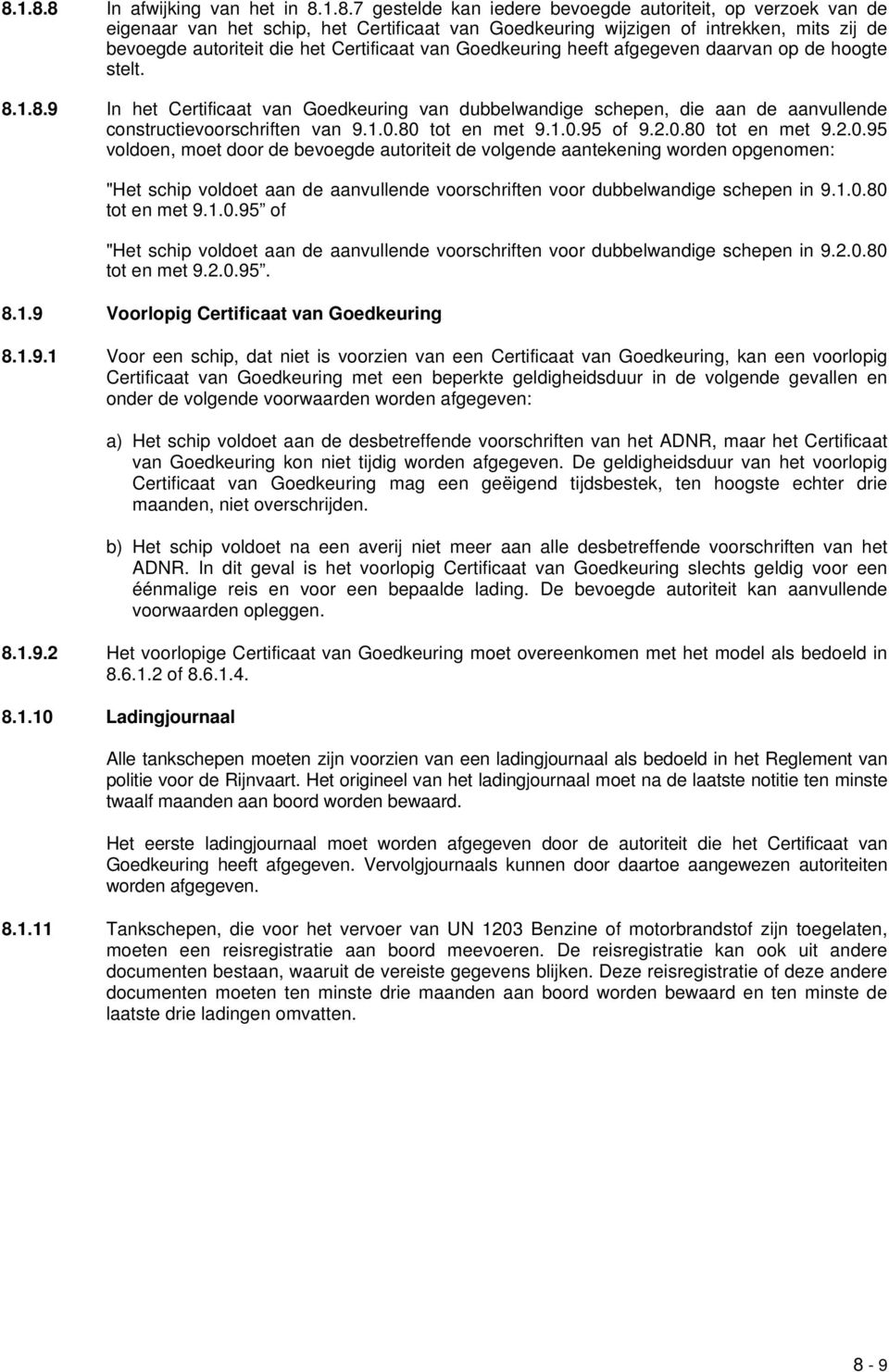 1.8.9 In het Certificaat van Goedkeuring van dubbelwandige schepen, die aan de aanvullende constructievoorschriften van 9.1.0.