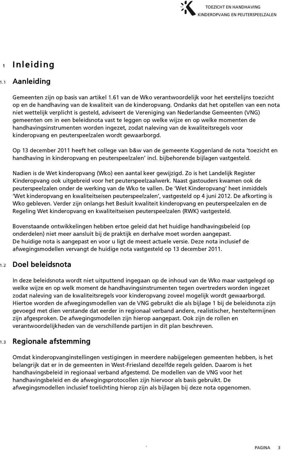 welke momenten de handhavingsinstrumenten worden ingezet, zodat naleving van de kwaliteitsregels voor kinderopvang en peuterspeelzalen wordt gewaarborgd.