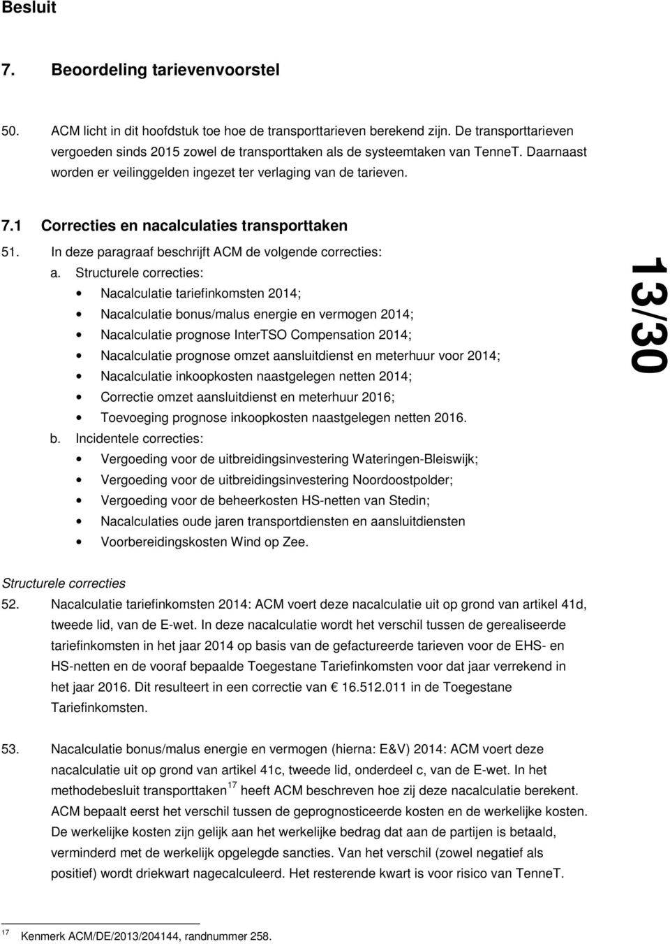 1 Correcties en nacalculaties transporttaken 51. In deze paragraaf beschrijft ACM de volgende correcties: a.