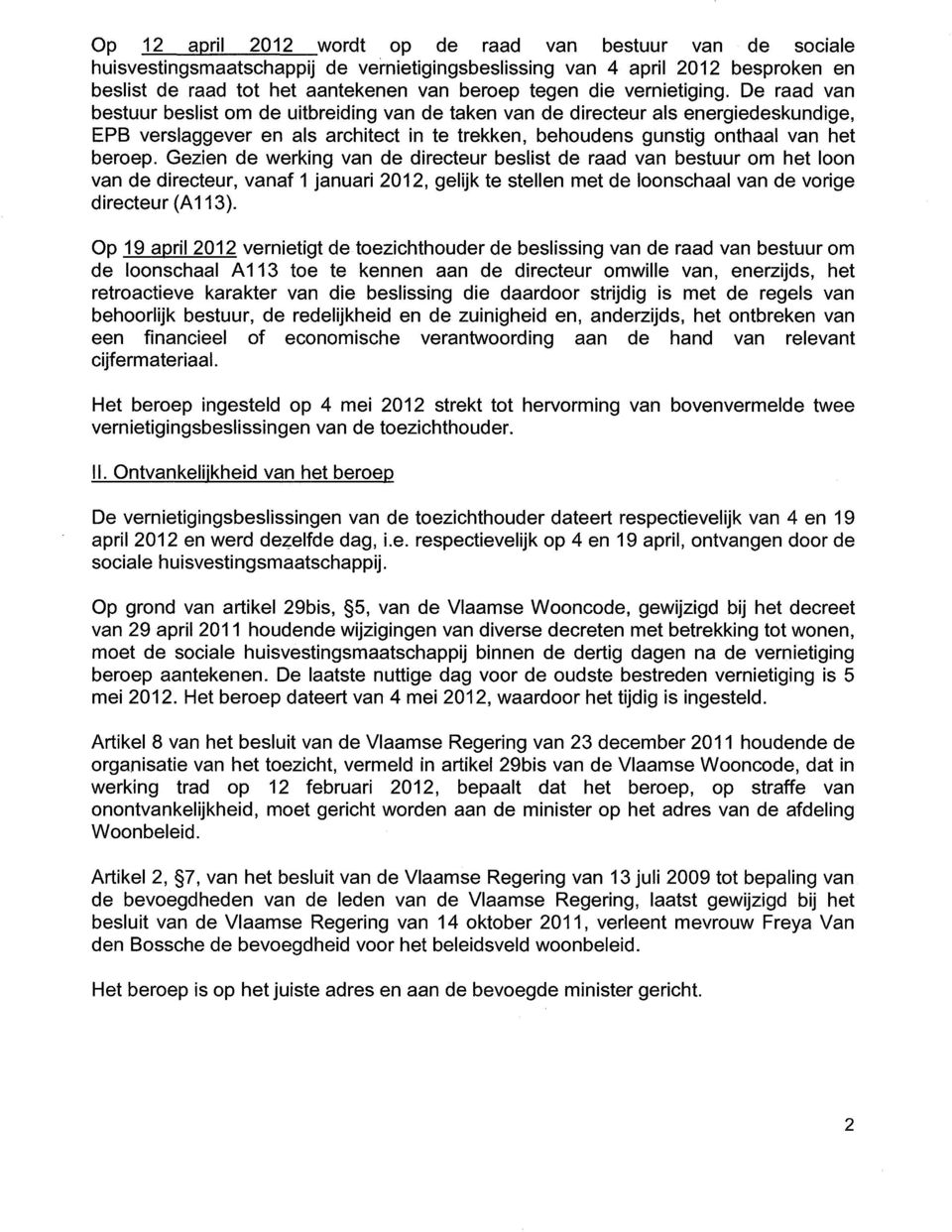 De raad van bestuur beslist om de uitbreiding van de taken van de directeur als energiedeskundige, EPB verslaggever en als architect in te trekken, behoudens gunstig onthaal van het beroep.