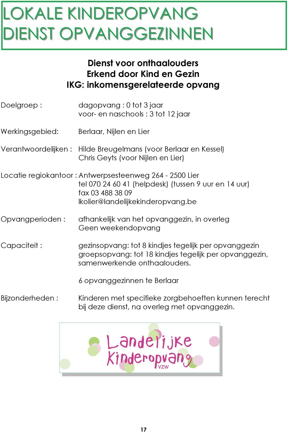 (helpdesk) (tussen 9 uur en 14 uur) fax 03 488 38 09 lkolier@landelijkekinderopvang.