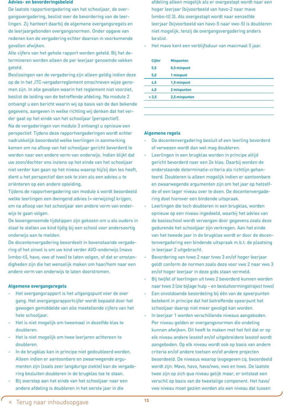 Alle cijfers van het gehele rapprt wrden geteld. Bij het determineren wrden alleen de per leerjaar genemde vakken geteld.