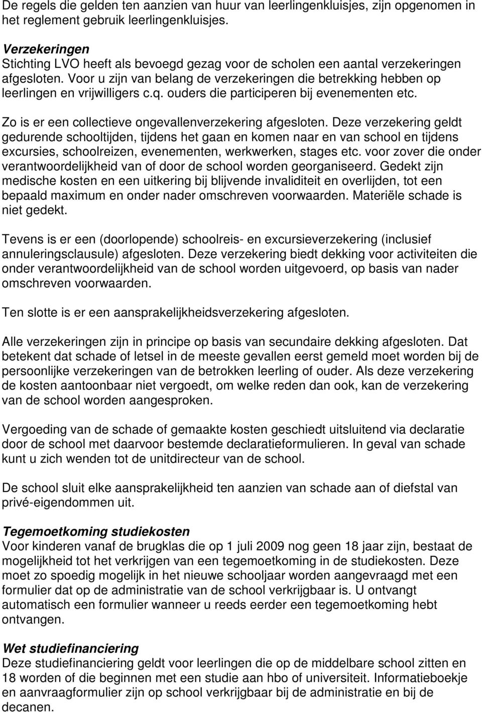 q. ouders die participeren bij evenementen etc. Zo is er een collectieve ongevallenverzekering afgesloten.