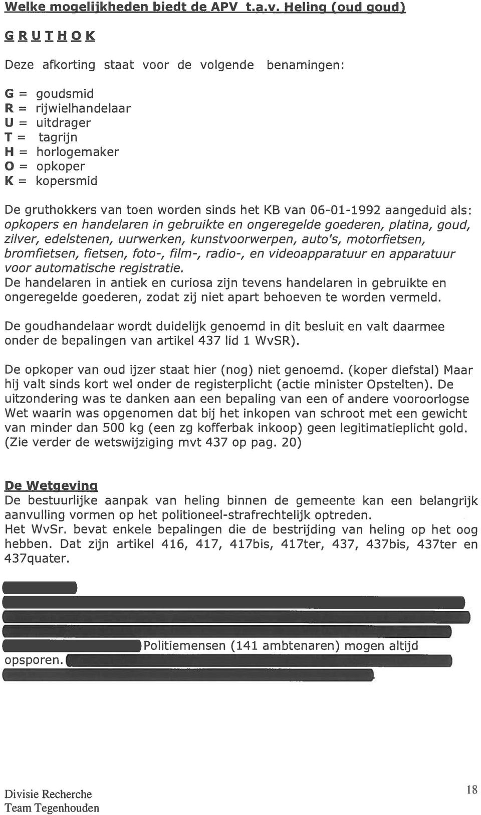 toen worden sinds het KB van 06-0-992 aangeduid als: opkopers en handelaren in gebruikte en ongeregelde goederen, platina, goud, zilver, edelstenen, uurwerken, kunstvoorwerpen, auto s, motorfietsen,