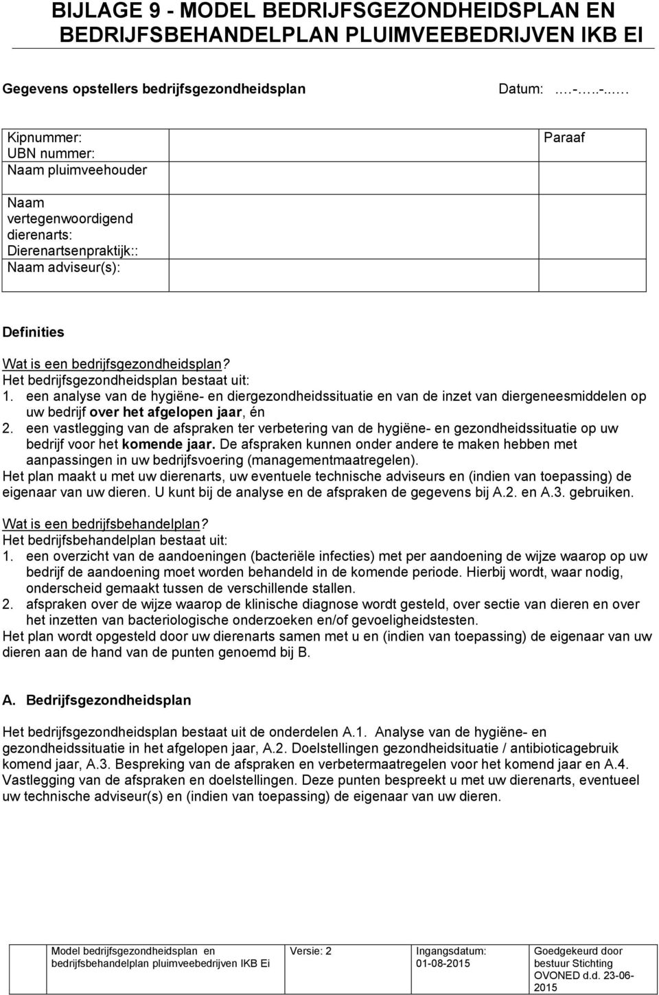 een vastlegging van de afspraken ter verbetering van de hygiëne- en gezondheidssituatie op uw bedrijf voor het komende jaar.