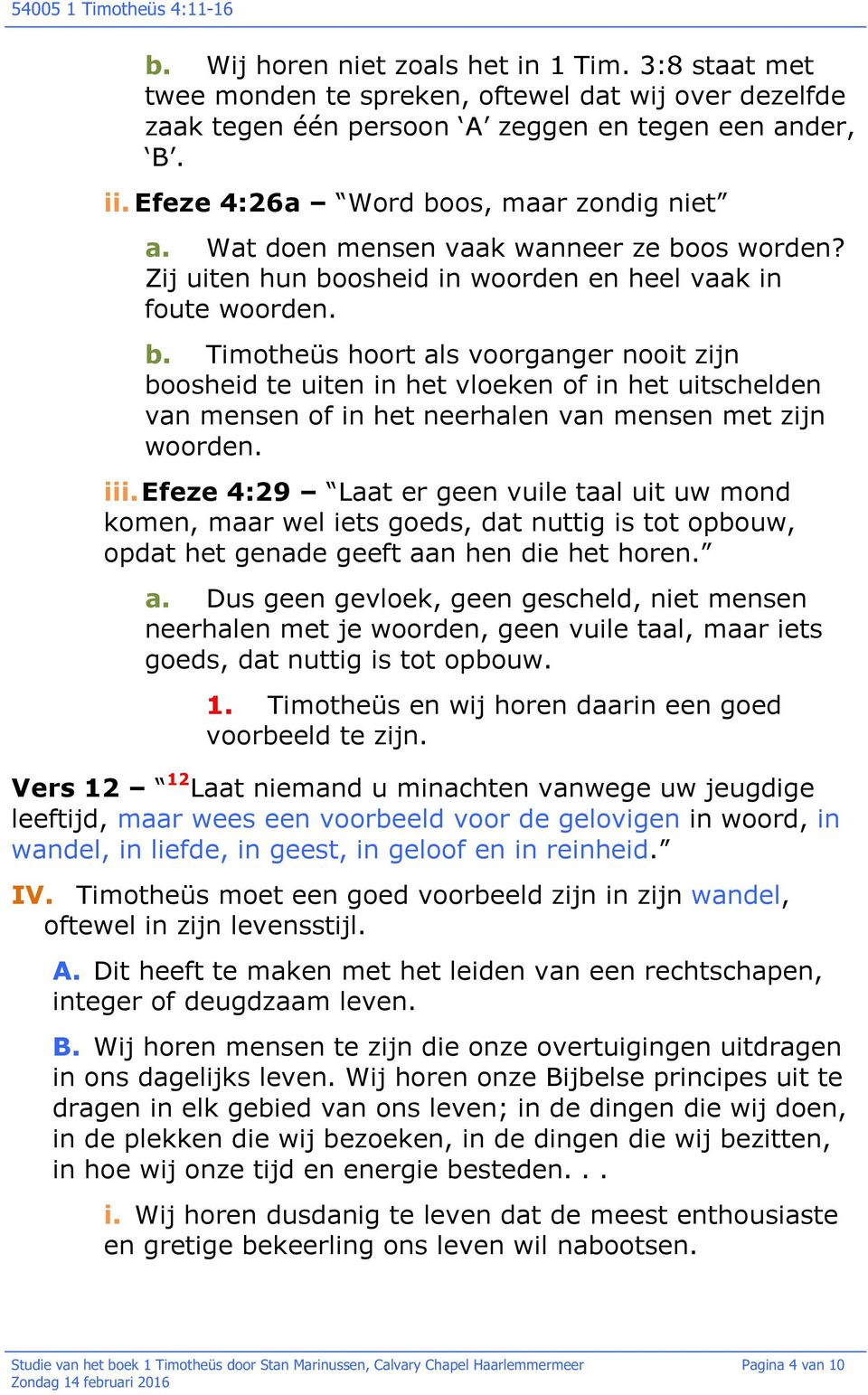 iii. Efeze 4:29 Laat er geen vuile taal uit uw mond komen, maar wel iets goeds, dat nuttig is tot opbouw, opdat het genade geeft aa