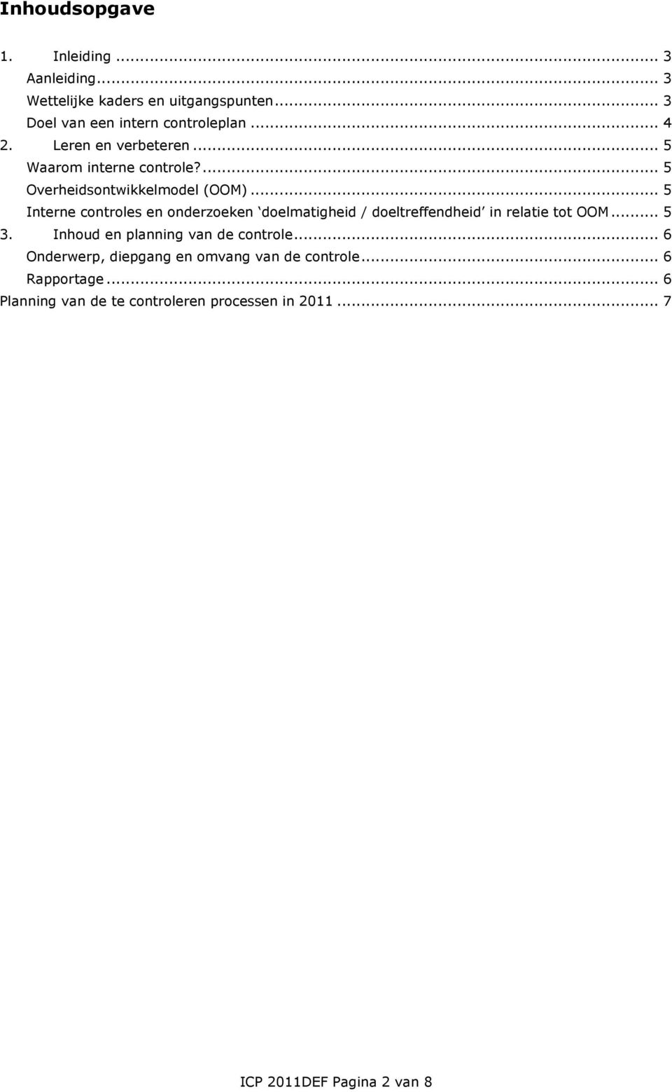 .. 5 Interne controles en onderzoeken doelmatigheid / doeltreffendheid in relatie tot OOM... 5 3.