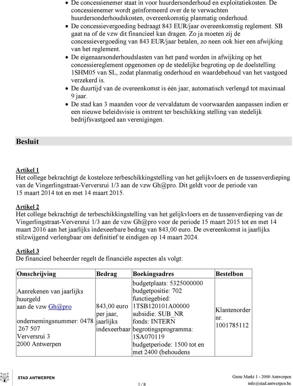 Zo ja moeten zij de concessievergoeding van 843 EUR/jaar betalen, zo neen ook hier een afwijking van het reglement.