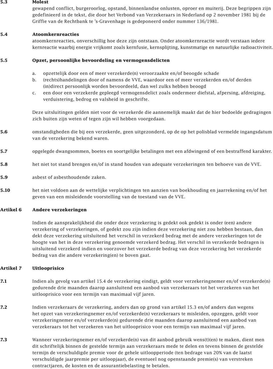 136/1981. 5.4 Atoomkernreacties atoomkernreacties, onverschillig hoe deze zijn ontstaan.