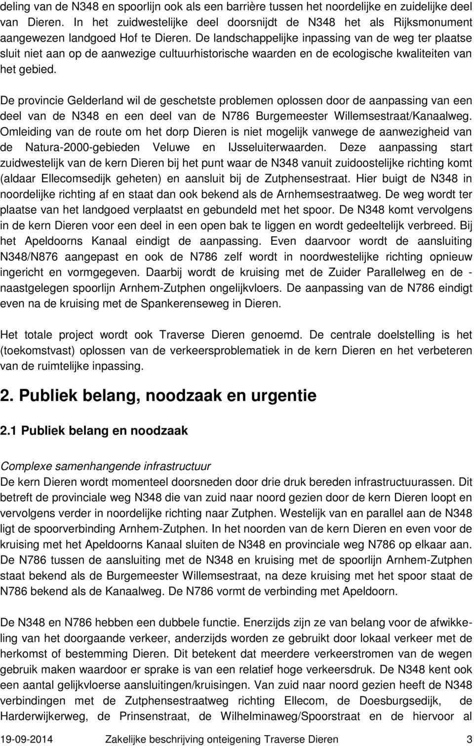 De provincie Gelderlnd wil de geschetste problemen oplossen door de npssing vn een deel vn de N en een deel vn de N Burgemeester Willemsestrt/Knlweg.