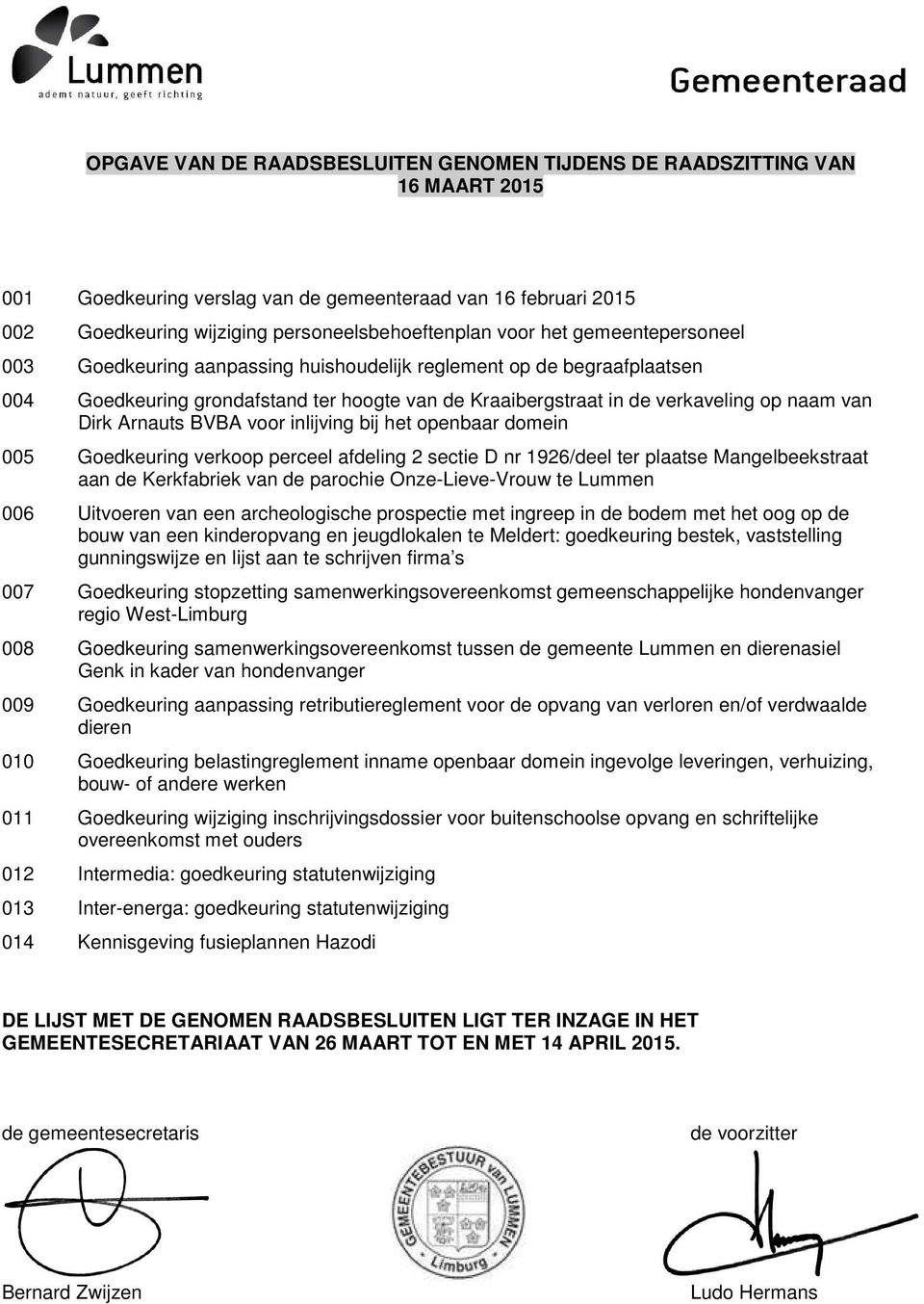 Arnauts BVBA voor inlijving bij het openbaar domein 005 Goedkeuring verkoop perceel afdeling 2 sectie D nr 1926/deel ter plaatse Mangelbeekstraat aan de Kerkfabriek van de parochie Onze-Lieve-Vrouw