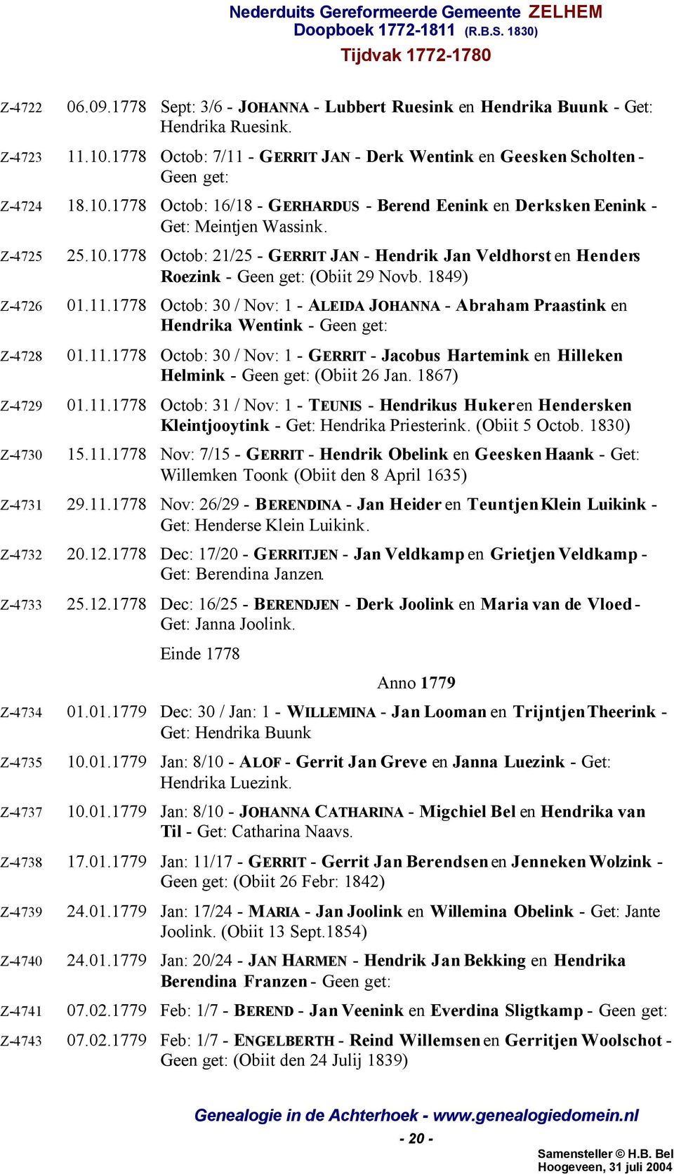 1849) Z-4726 01.11.1778 Octob: 30 / Nov: 1 - ALEIDA JOHANNA - Abraham Praastink en Hendrika Wentink - Z-4728 01.11.1778 Octob: 30 / Nov: 1 - GERRIT - Jacobus Hartemink en Hilleken Helmink - (Obiit 26 Jan.