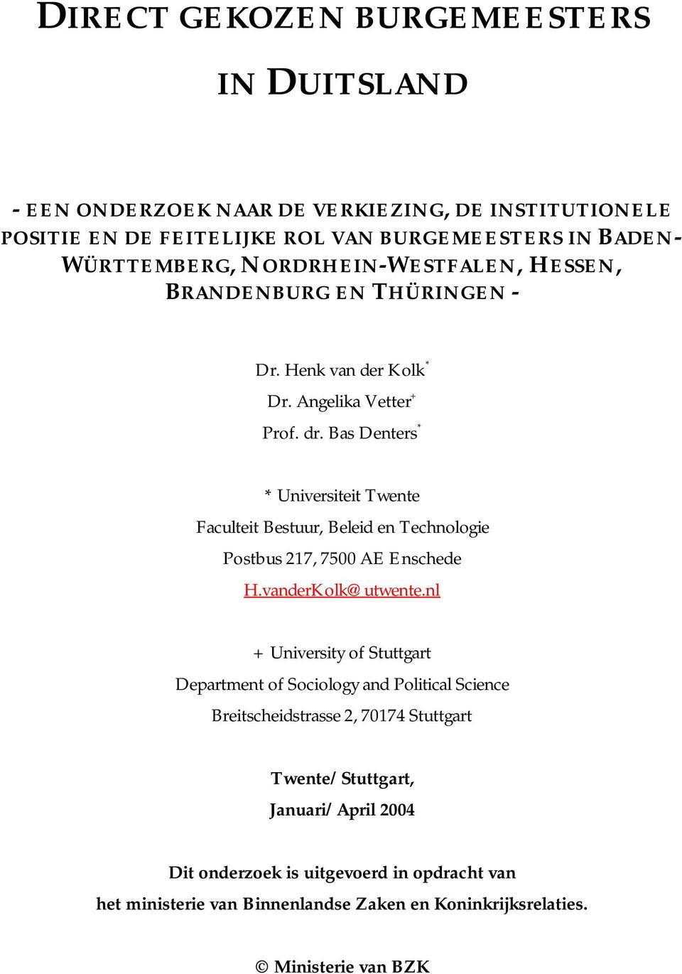 Bas Denters * * Universiteit Twente Faculteit Bestuur, Beleid en Technologie Postbus 217, 7500 AE Enschede H.vanderKolk@utwente.