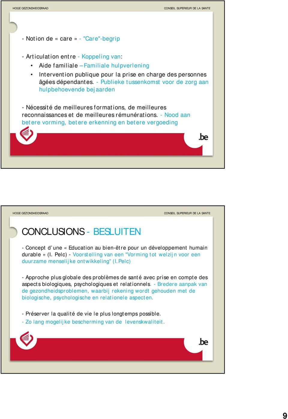 - Nood aan betere vorming, betere erkenning en betere vergoeding CONCLUSIONS - BESLUITEN - Concept d une «Education au bien-être pour un développement humain durable» (I.