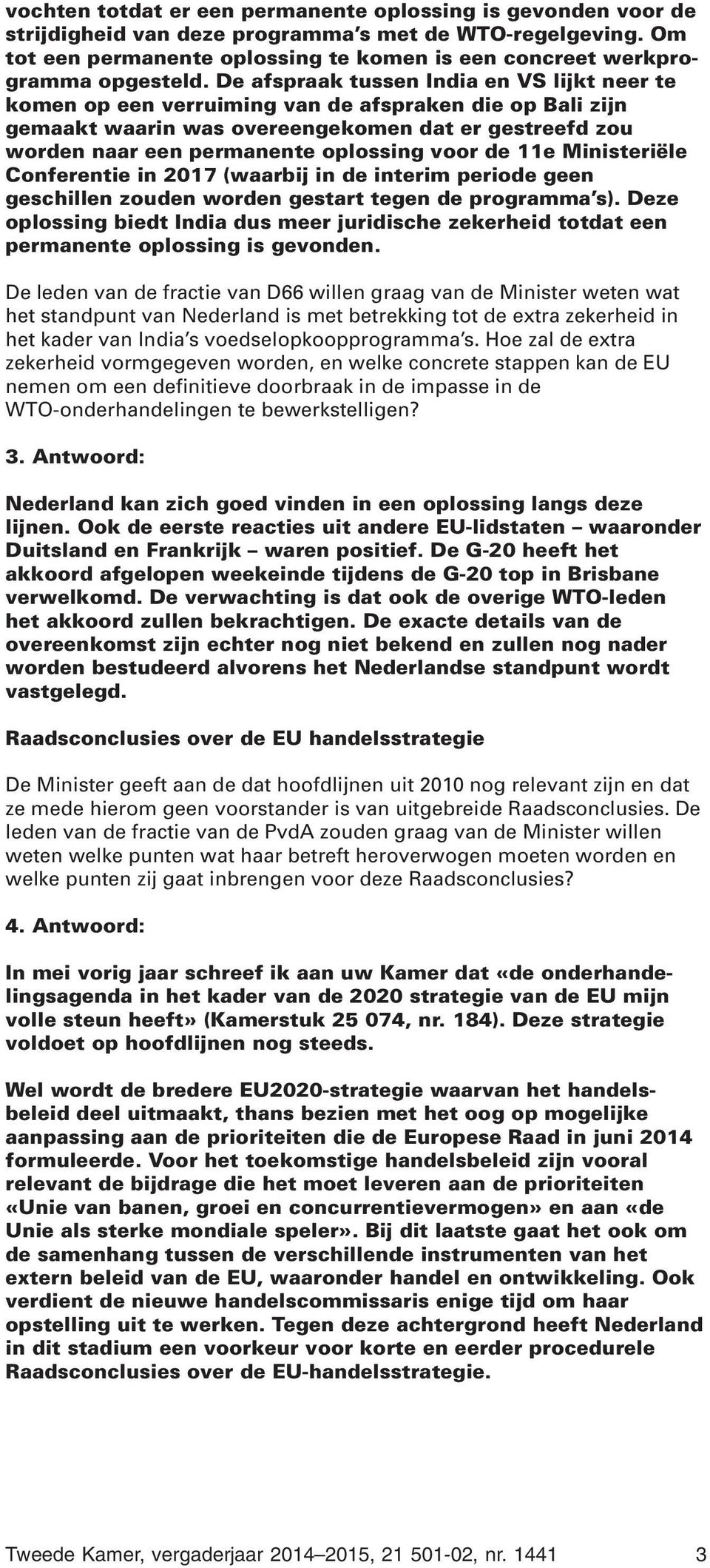 De afspraak tussen India en VS lijkt neer te komen op een verruiming van de afspraken die op Bali zijn gemaakt waarin was overeengekomen dat er gestreefd zou worden naar een permanente oplossing voor