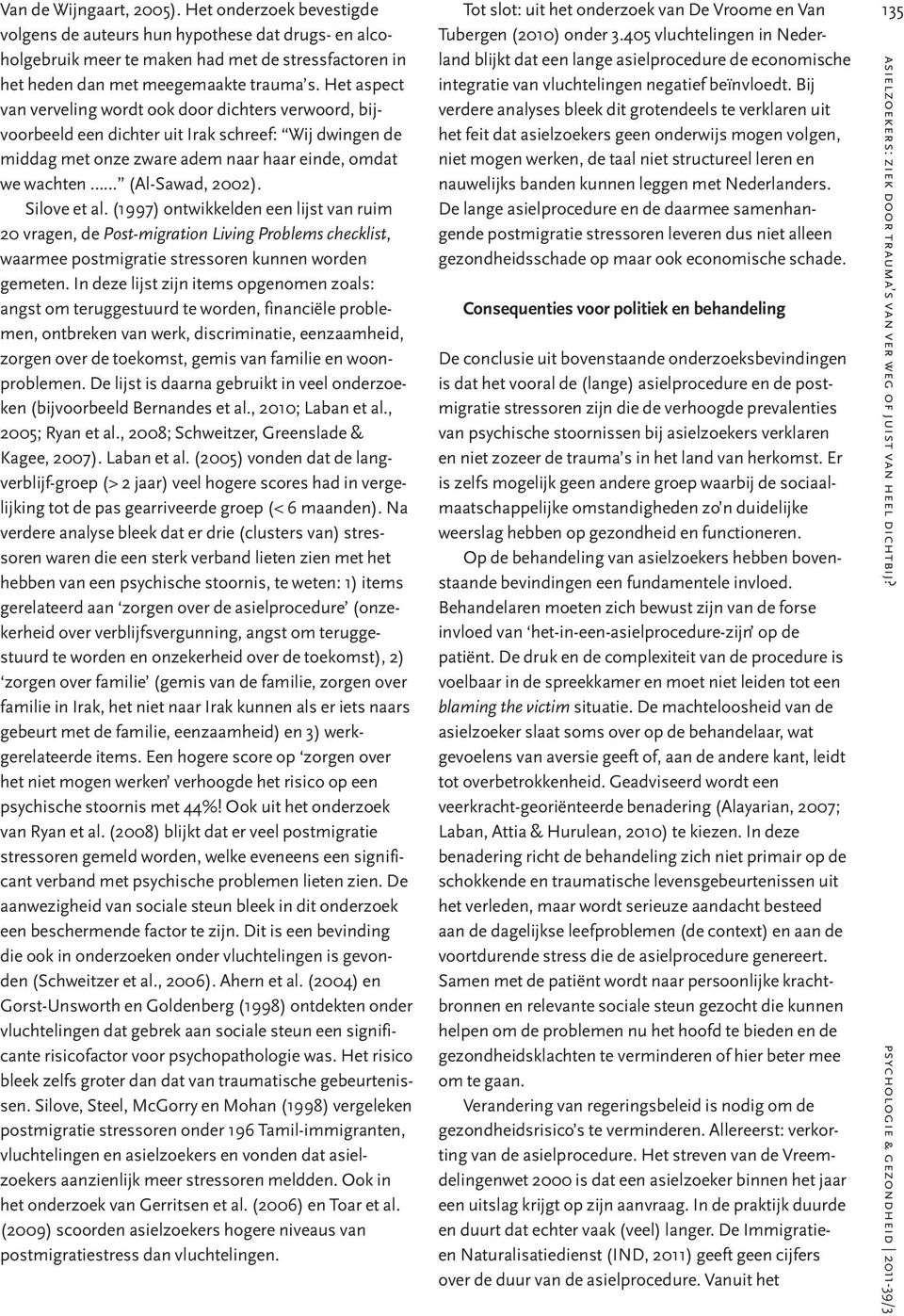 Silove et al. (1997) ontwikkelden een lijst van ruim 20 vragen, de Post-migration Living Problems checklist, waarmee postmigratie stressoren kunnen worden gemeten.