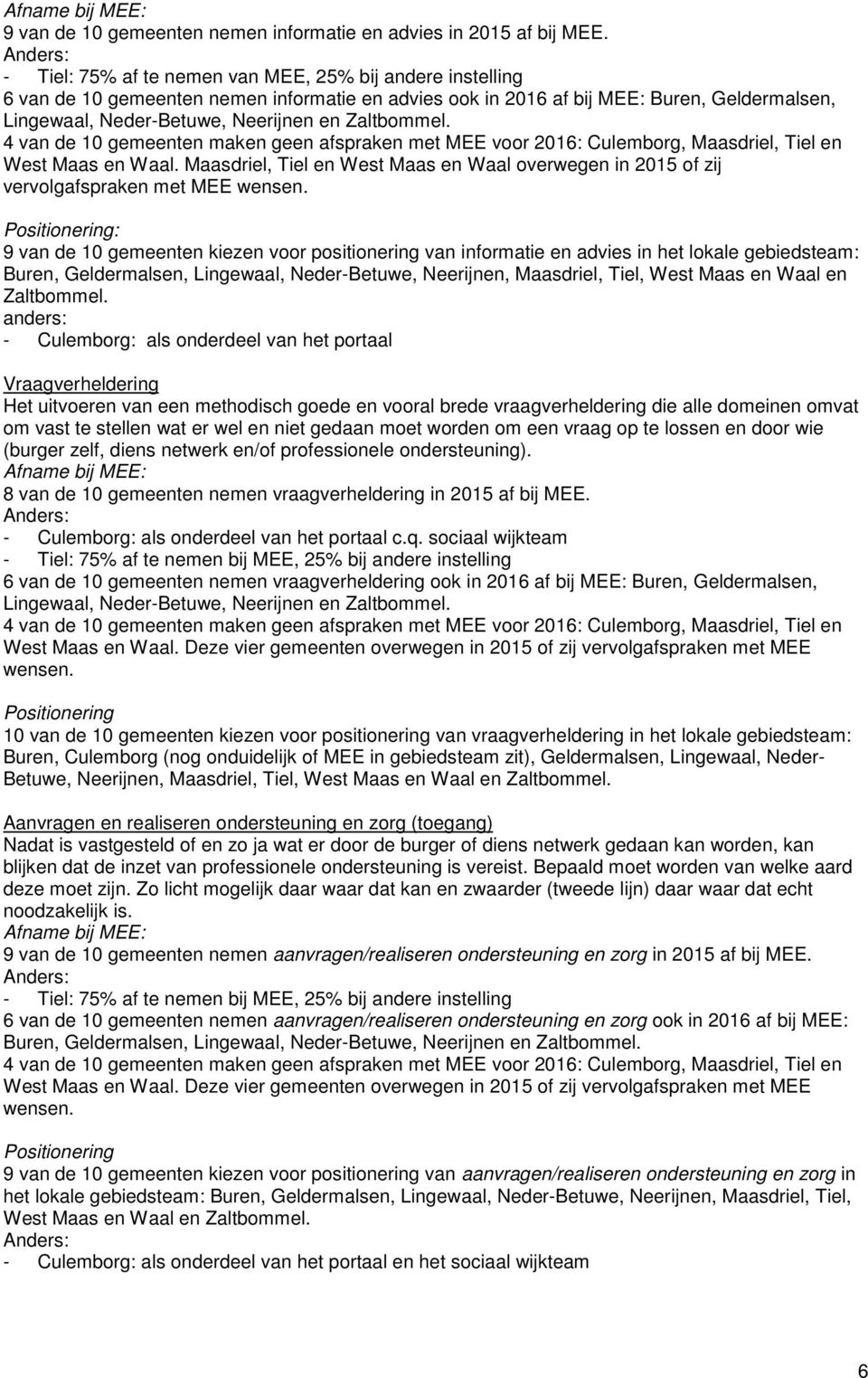 Zaltbommel. 4 van de 10 gemeenten maken geen afspraken met MEE voor 2016: Culemborg, Maasdriel, Tiel en West Maas en Waal.