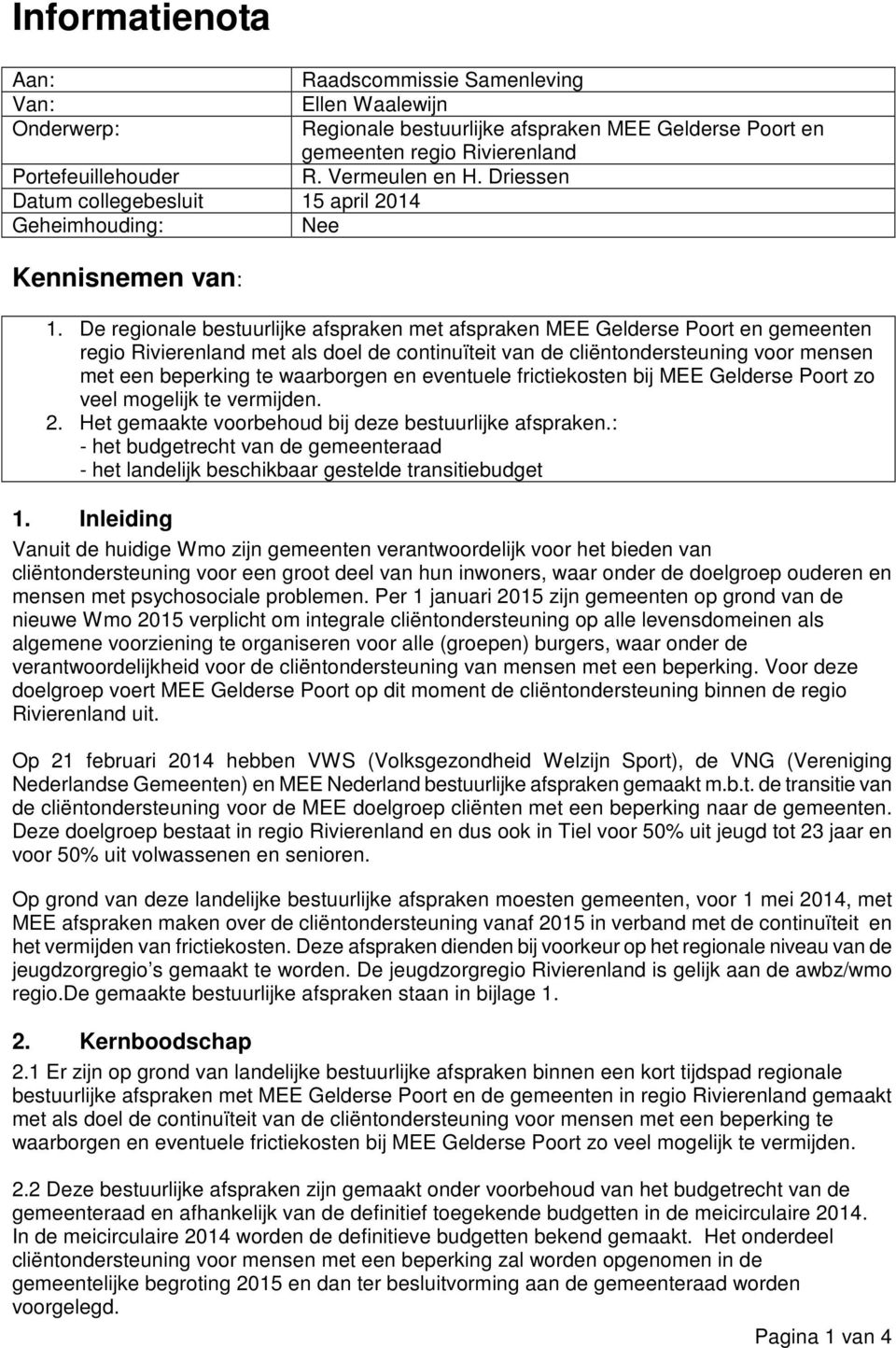 De regionale bestuurlijke afspraken met afspraken MEE Gelderse Poort en gemeenten regio Rivierenland met als doel de continuïteit van de cliëntondersteuning voor mensen met een beperking te