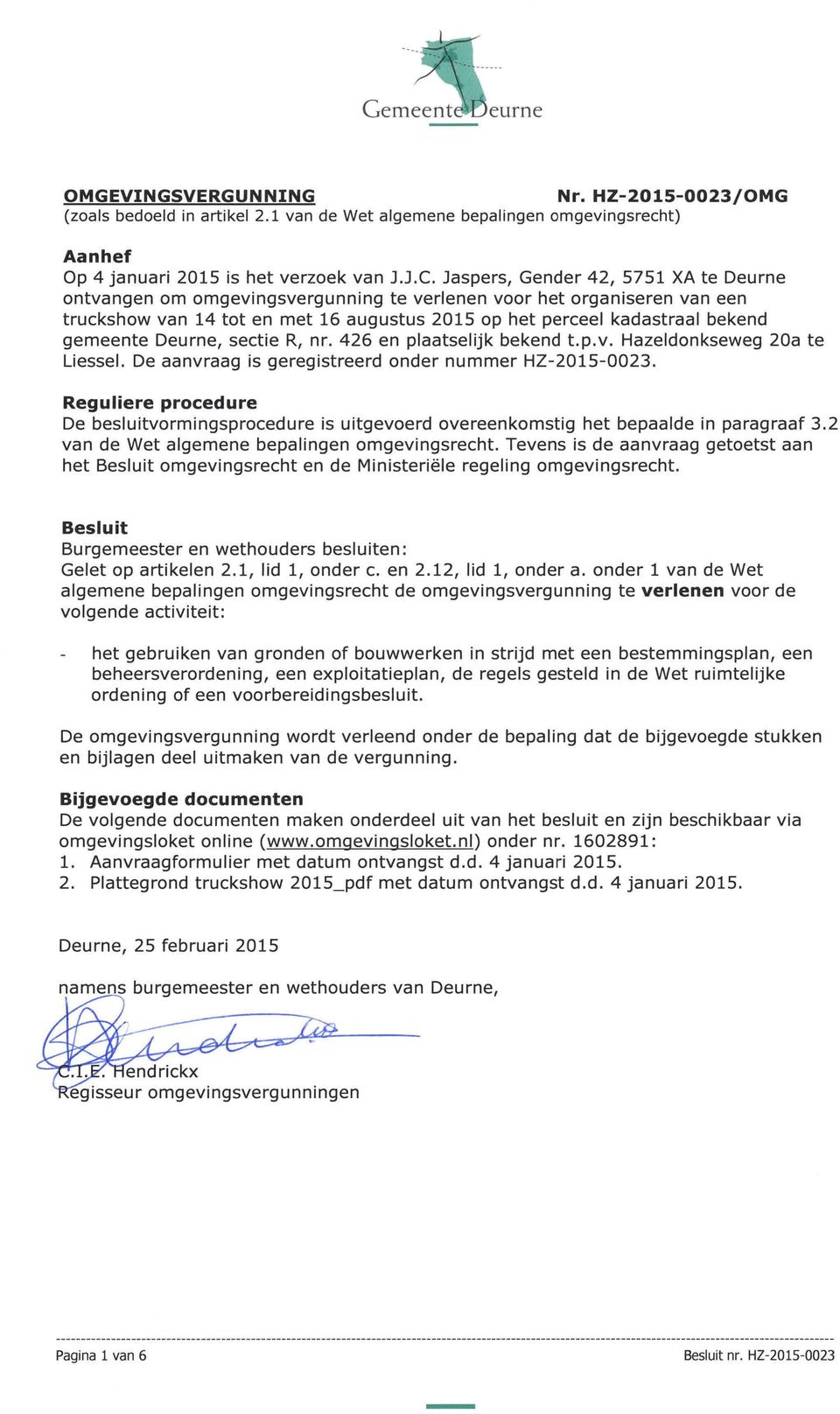 Deurne, sectie R, nr. 426 en plaatselijk bekend t.p.v. Hazeldonkseweg 20a te Liessel. De aanvraag is geregistreerd onder nummer HZ-2015-0023.