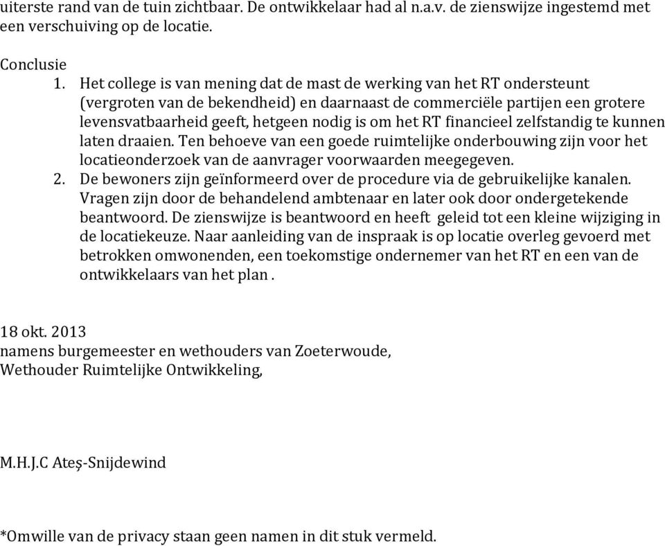 RT financieel zelfstandig te kunnen laten draaien. Ten behoeve van een goede ruimtelijke onderbouwing zijn voor het locatieonderzoek van de aanvrager voorwaarden meegegeven. 2.