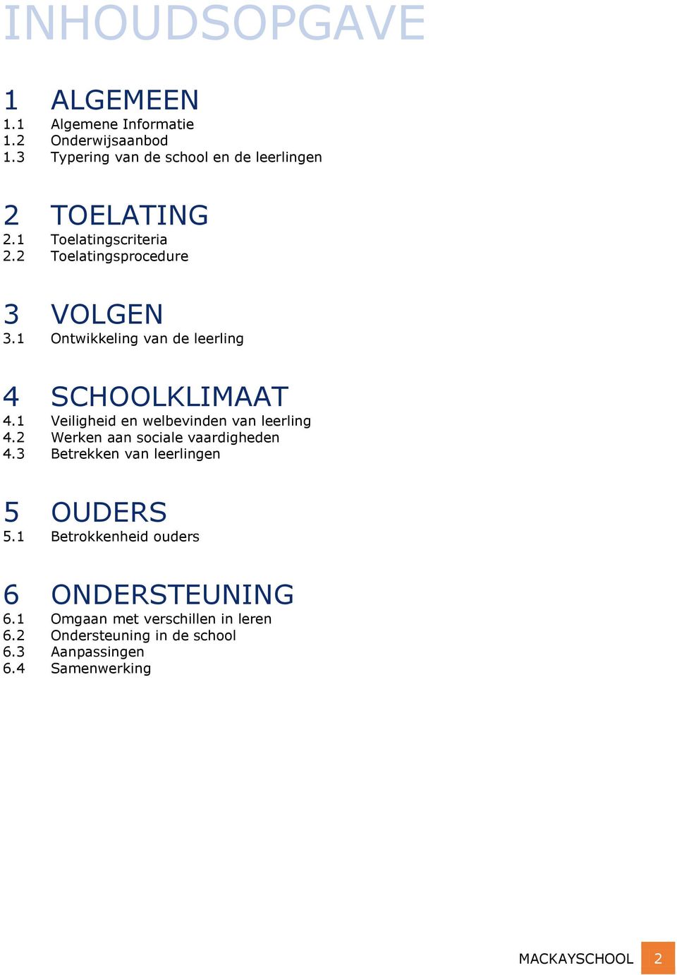 1 Ontwikkeling van de leerling 4 SCHOOLKLIMAAT 4.1 Veiligheid en welbevinden van leerling 4.