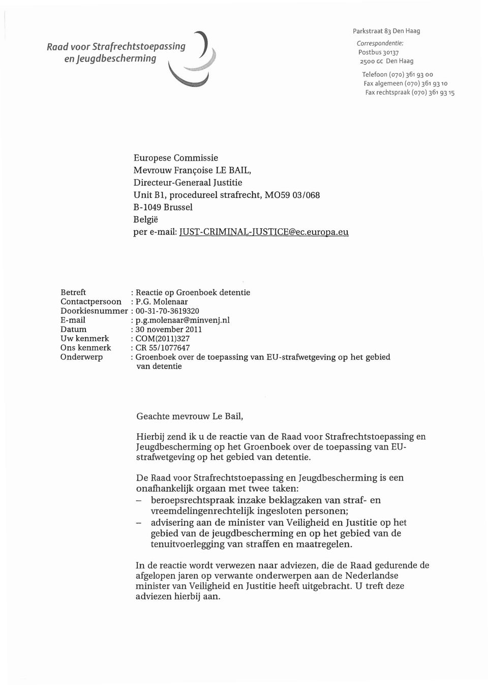 eu Betreft : Reactie op Groenboek detentie Contactpersoon : P.G. Molenaar Doorkiesnummer: 00-31-70-3619320 E-mail: p.g.molenaar@minvenj.