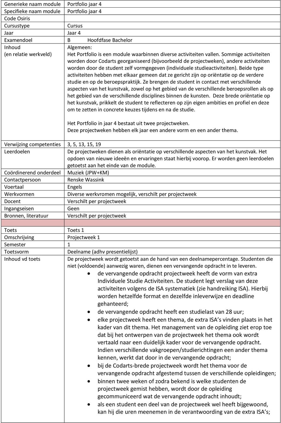 Beide type activiteiten hebben met elkaar gemeen dat ze gericht zijn op oriëntatie op de verdere studie en op de beroepspraktijk.