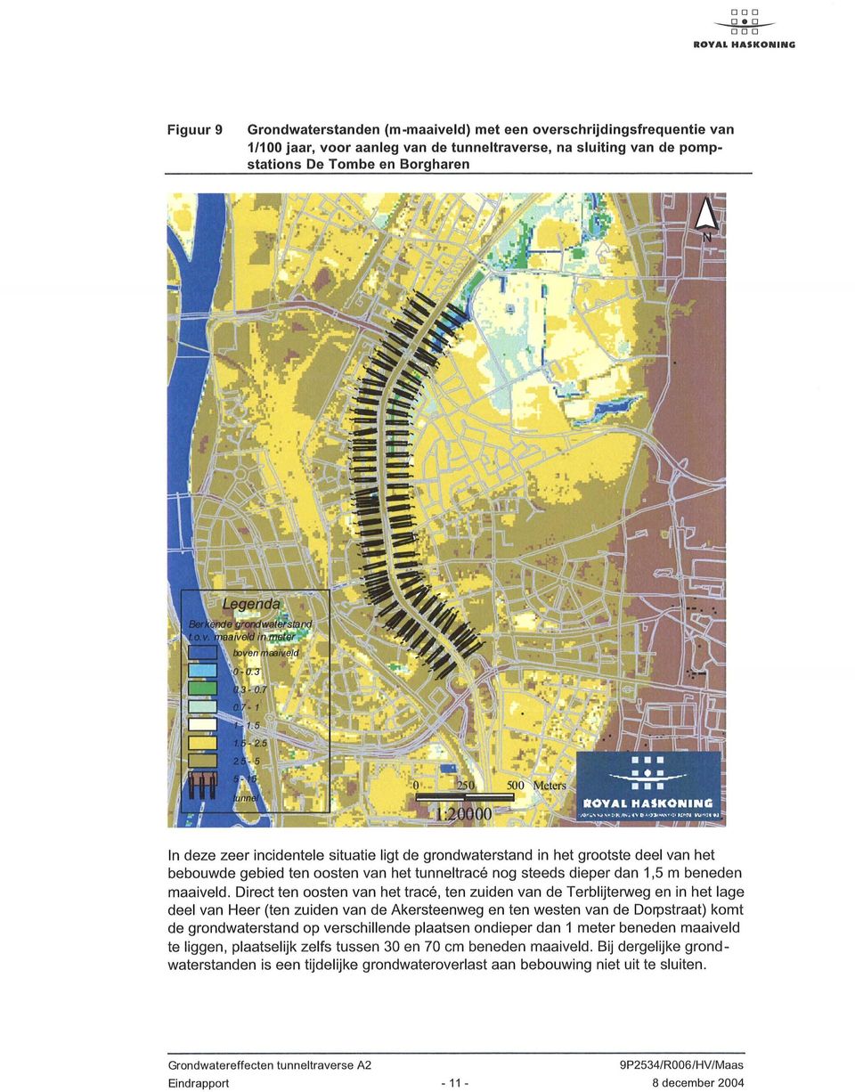 zeer incidentele situatie ligt de grondwaterstand in het grootste deel van het bebouwde gebied ten oosten van het tunneltrace nog steeds dieper dan 1,5 m beneden maaiveld.
