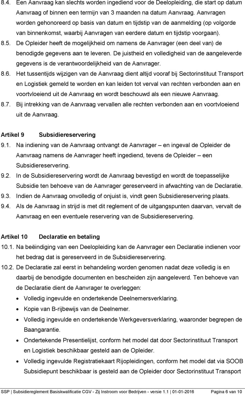 De Opleider heeft de mogelijkheid om namens de Aanvrager (een deel van) de benodigde gegevens aan te leveren.