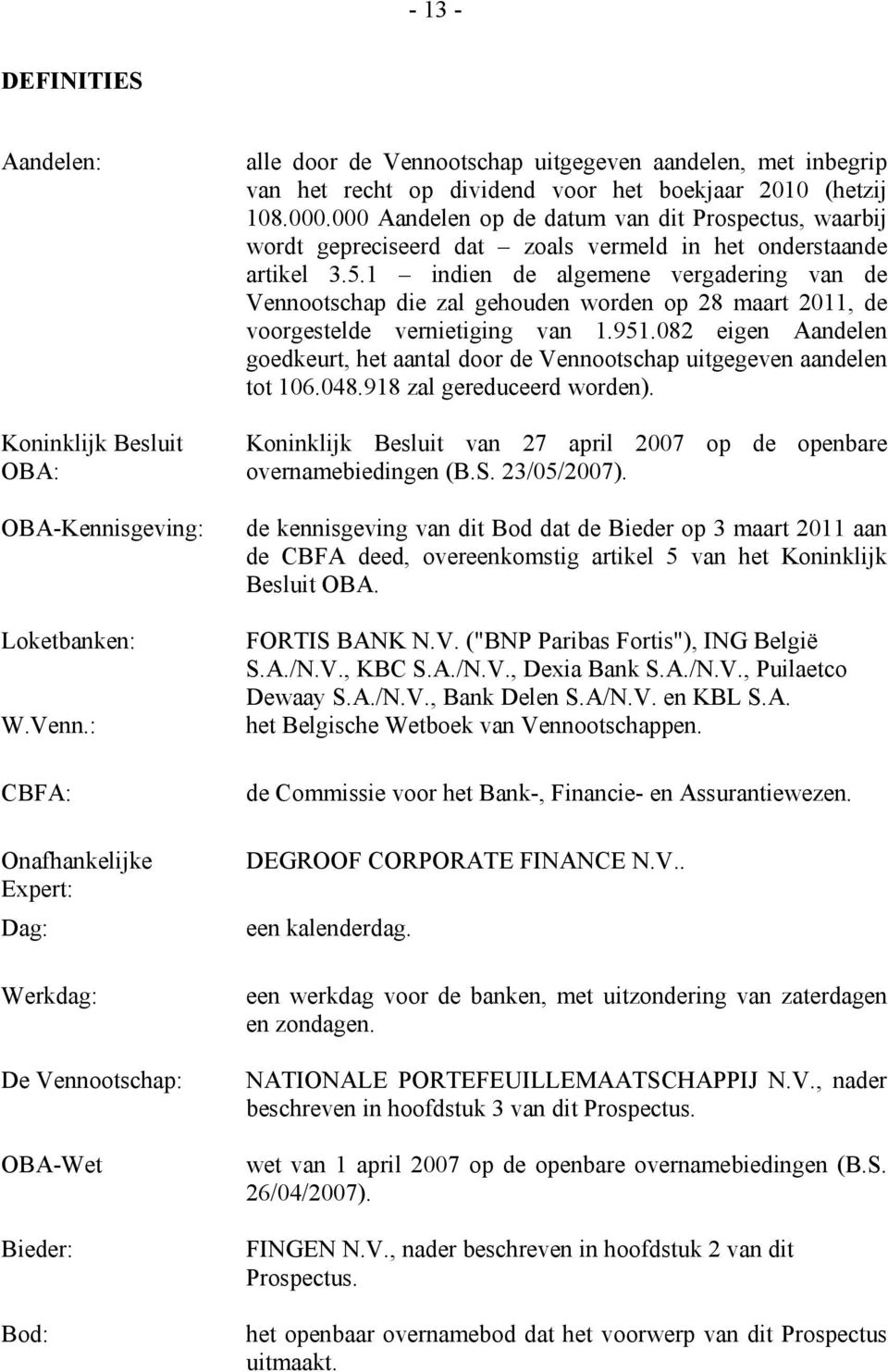 108.000.000 Aandelen op de datum van dit Prospectus, waarbij wordt gepreciseerd dat zoals vermeld in het onderstaande artikel 3.5.