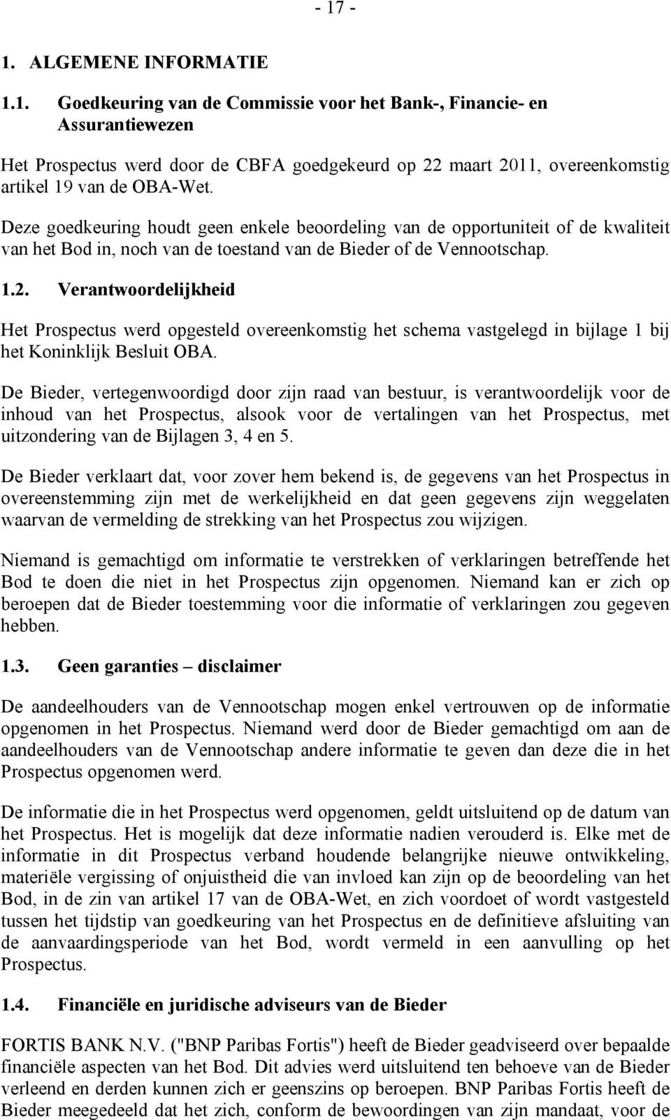 Verantwoordelijkheid Het Prospectus werd opgesteld overeenkomstig het schema vastgelegd in bijlage 1 bij het Koninklijk Besluit OBA.