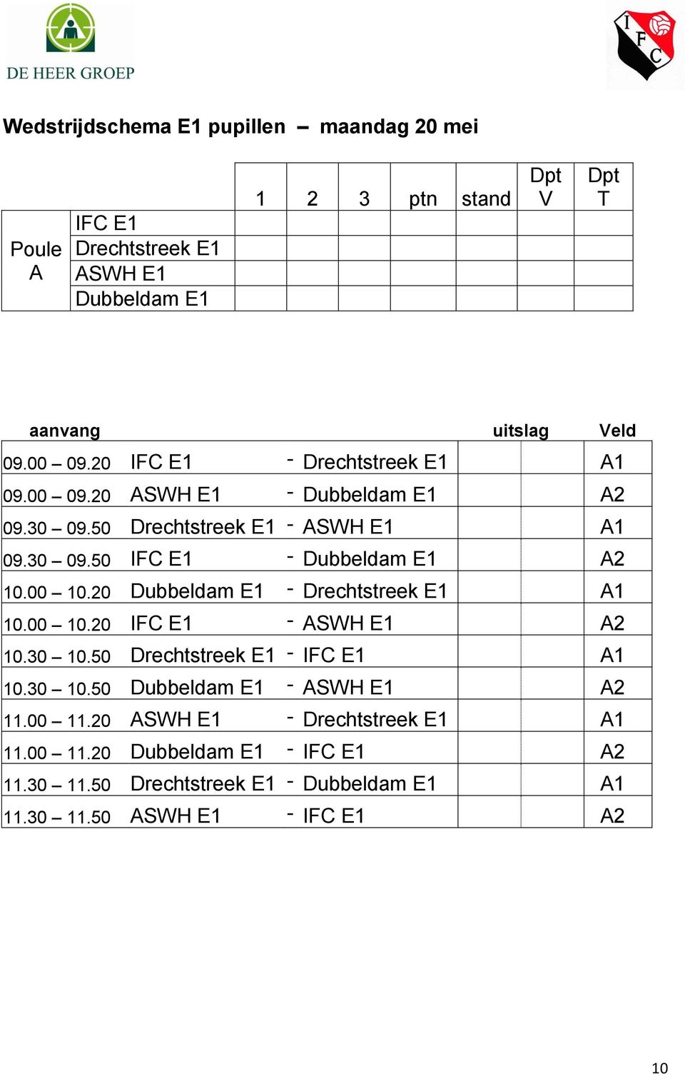 00 10.20 Dubbeldam E1 - Drechtstreek E1 A1 10.00 10.20 IFC E1 - ASWH E1 A2 10.30 10.50 Drechtstreek E1 - IFC E1 A1 10.30 10.50 Dubbeldam E1 - ASWH E1 A2 11.