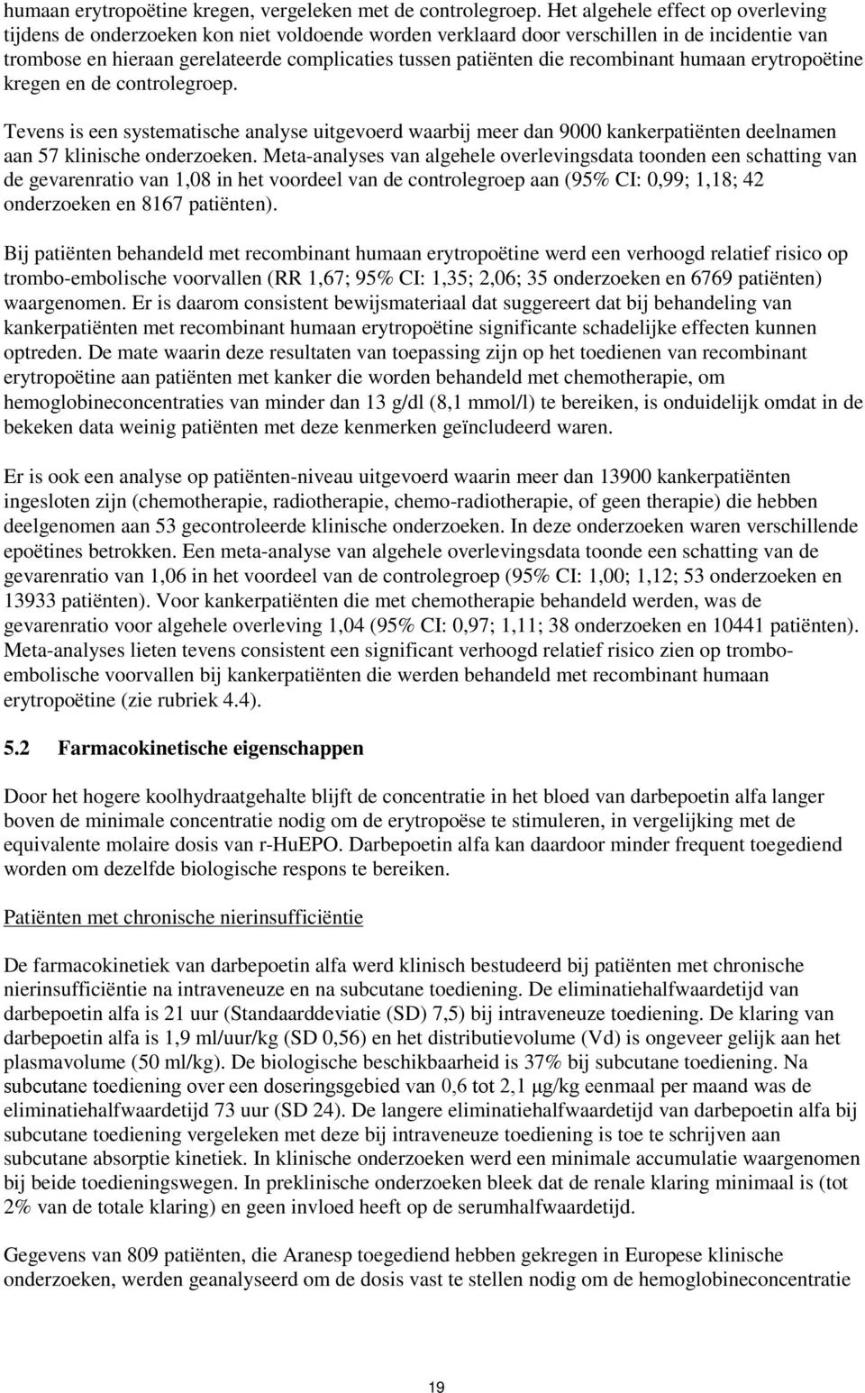 recombinant humaan erytropoëtine kregen en de controlegroep. Tevens is een systematische analyse uitgevoerd waarbij meer dan 9000 kankerpatiënten deelnamen aan 57 klinische onderzoeken.