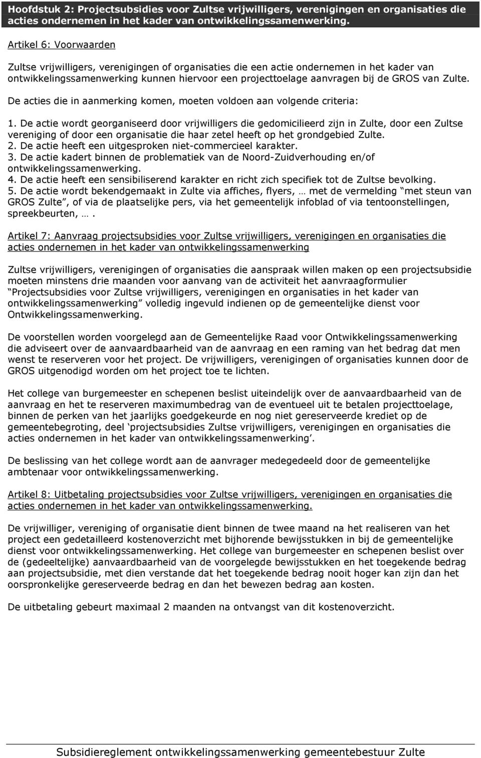 De acties die in aanmerking komen, moeten voldoen aan volgende criteria: 1.