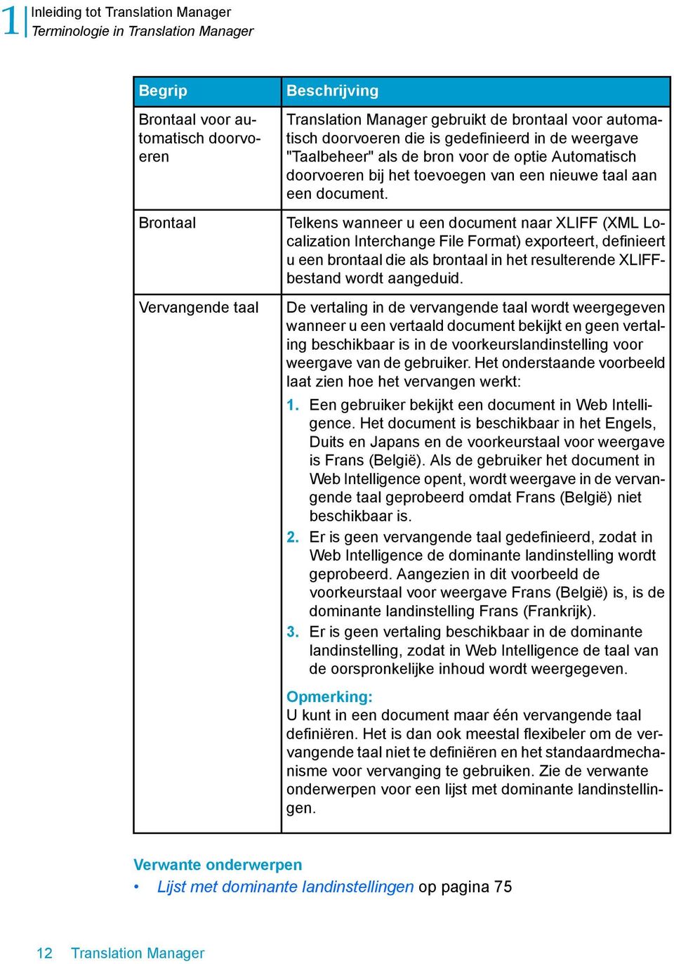 Telkens wanneer u een document naar XLIFF (XML Localization Interchange File Format) exporteert, definieert u een brontaal die als brontaal in het resulterende XLIFFbestand wordt aangeduid.