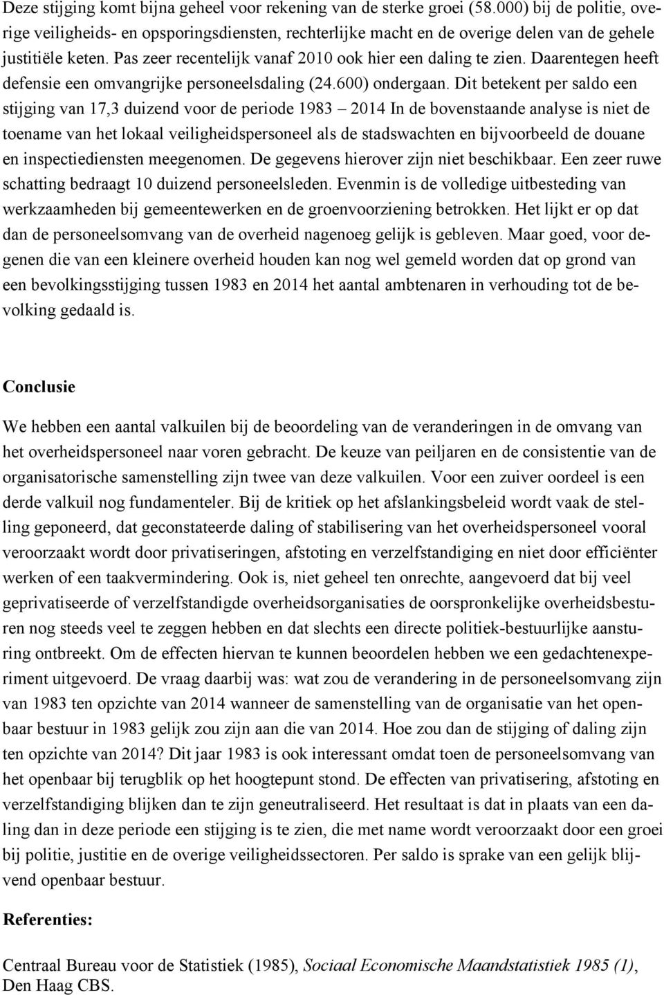 Daarentegen heeft defensie een omvangrijke personeelsdaling (24.600) ondergaan.