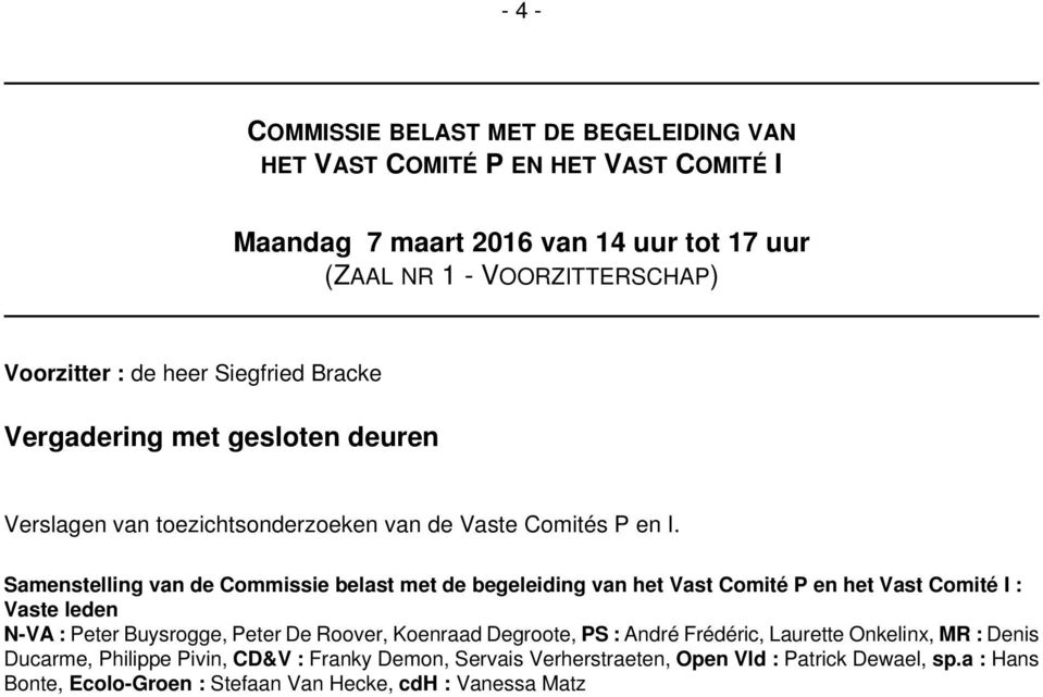 Samenstelling van de Commissie belast met de begeleiding van het Vast Comité P en het Vast Comité I : Vaste leden N-VA : Peter Buysrogge, Peter De Roover, Koenraad