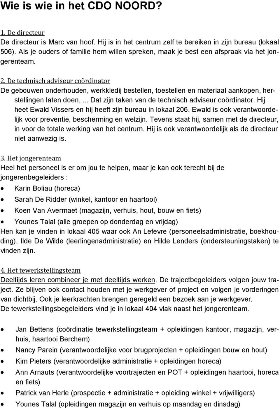 De technisch adviseur coo rdinator De gebouwen onderhouden, werkkledij bestellen, toestellen en materiaal aankopen, herstellingen laten doen,... Dat zijn taken van de technisch adviseur coördinator.