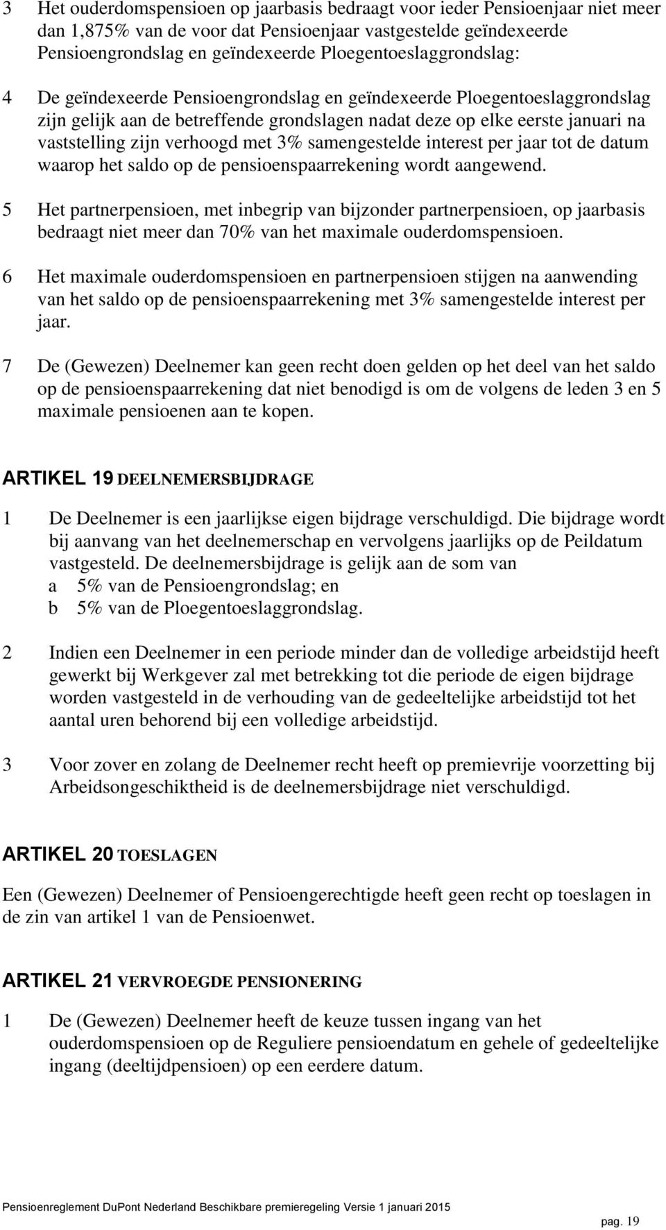 verhoogd met 3% samengestelde interest per jaar tot de datum waarop het saldo op de pensioenspaarrekening wordt aangewend.