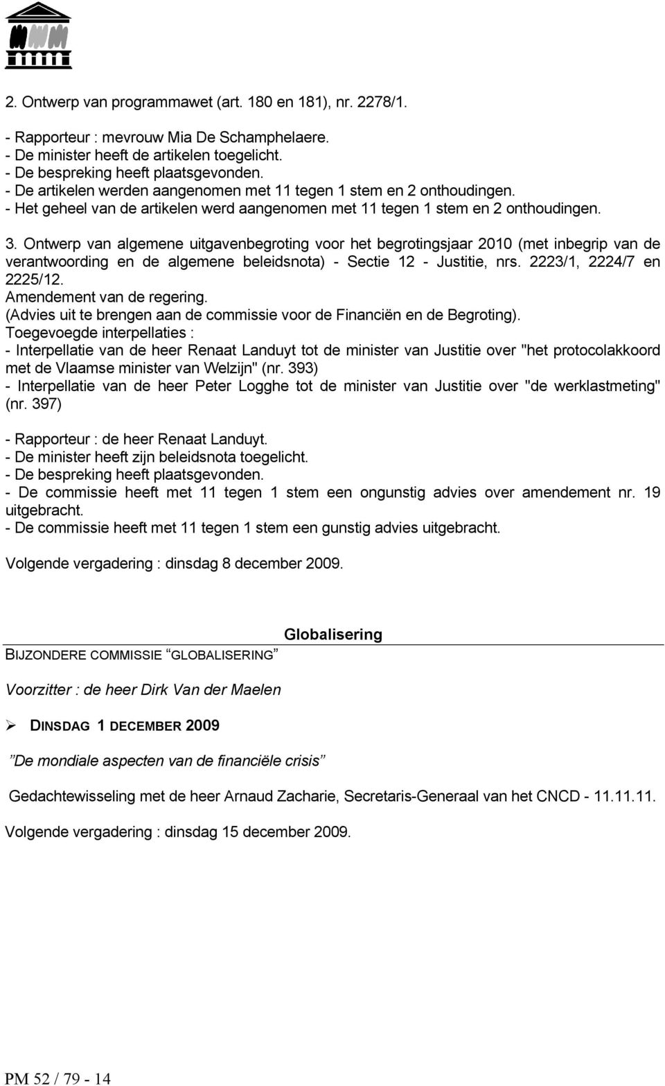 Ontwerp van algemene uitgavenbegroting voor het begrotingsjaar 2010 (met inbegrip van de verantwoording en de algemene beleidsnota) - Sectie 12 - Justitie, nrs. 2223/1, 2224/7 en 2225/12.