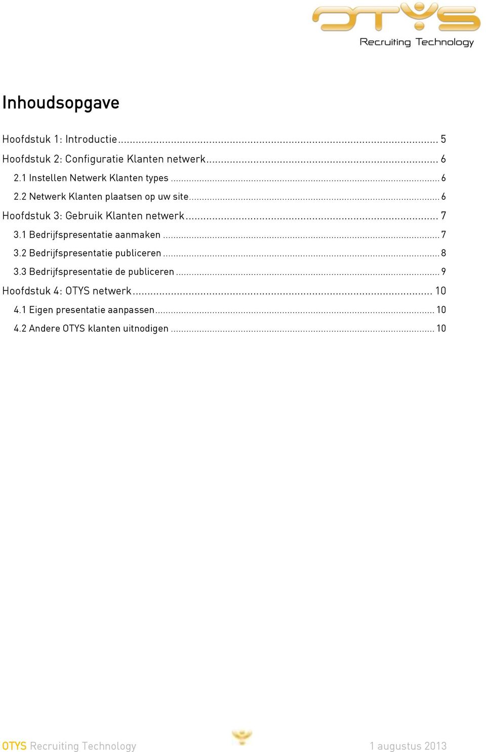 .. 6 Hoofdstuk 3: Gebruik Klanten netwerk... 7 3.1 Bedrijfspresentatie aanmaken... 7 3.2 Bedrijfspresentatie publiceren.