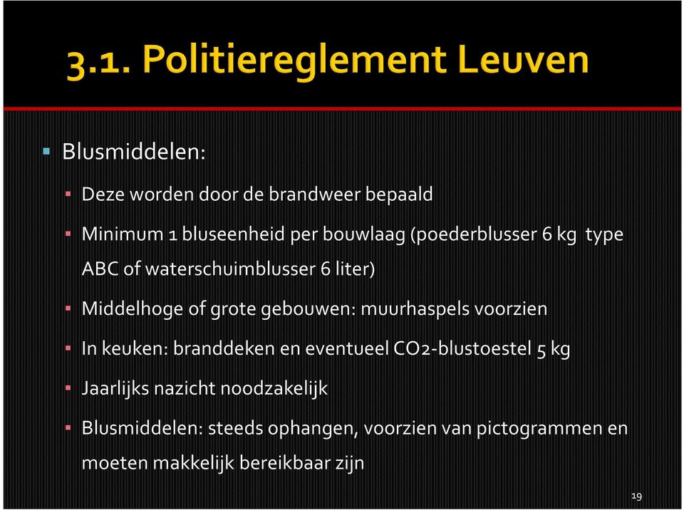 muurhaspels voorzien In keuken: branddeken en eventueel CO2-blustoestel 5 kg Jaarlijks nazicht