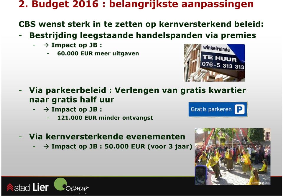 000 EUR meer uitgaven - Via parkeerbeleid : Verlengen van gratis kwartier naar gratis half uur -